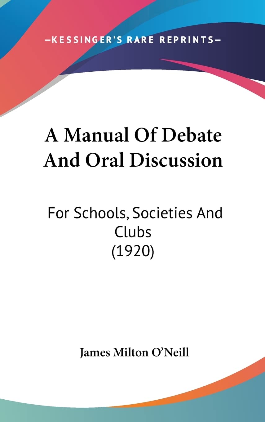 A Manual Of Debate And Oral Discussion: For Schools, Societies And Clubs (1920)