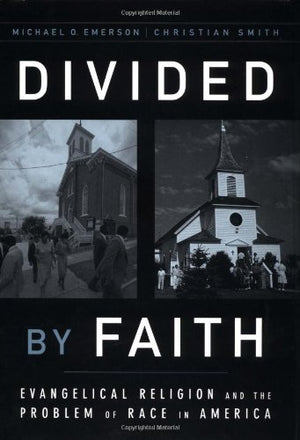 Divided By Faith: Evangelical Religion And The Problem Of Race In America,New