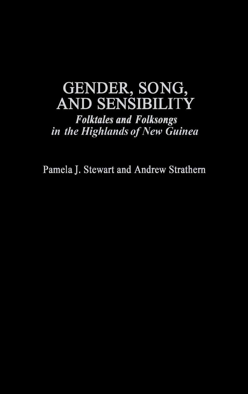 Gender, Song, And Sensibility: Folktales And Folksongs In The Highlands Of New Guinea