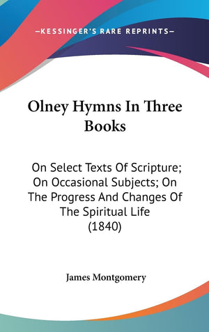 Olney Hymns In Three Books: On Select Texts Of Scripture; On Occasional Subjects; On The Progress And Changes Of The Spiritual L,Used