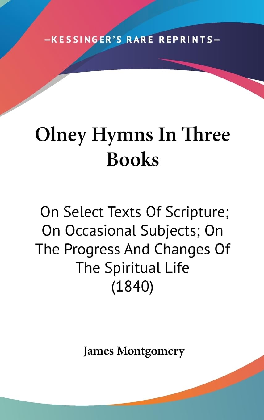 Olney Hymns In Three Books: On Select Texts Of Scripture; On Occasional Subjects; On The Progress And Changes Of The Spiritual L,Used