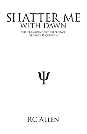 Shatter Me with Dawn: The Transcendent Experience of Emily Dickinson,New