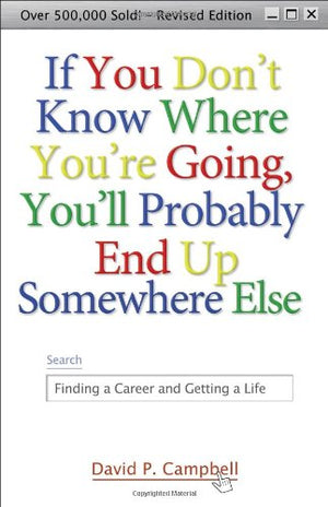 If You Don't Know Where You're Going, You'll Probably End Up Somewhere Else: Finding a Career and Getting a Life,Used