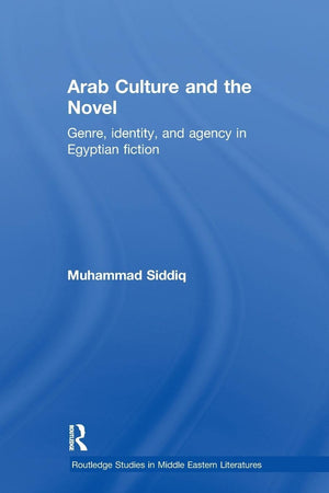 Arab Culture And The Novel (Routledge Studies In Middle Eastern Literatures)