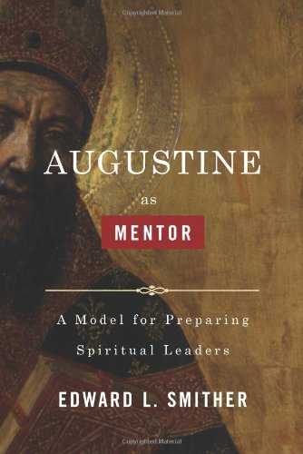 Augustine As Mentor: A Model For Preparing Spiritual Leaders,Used