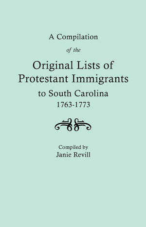 Compilation Of The Original Lists Of Protestant Immigrants To South Carolina, 17631773,Used