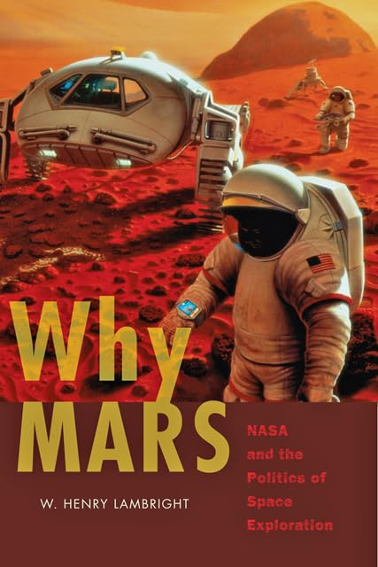 Why Mars: NASA and the Politics of Space Exploration (New Series in NASA History),Used