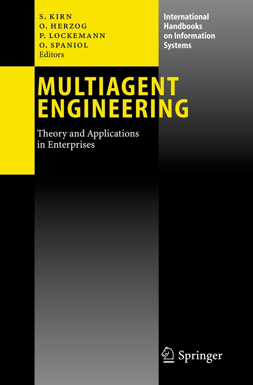 Multiagent Engineering: Theory and Applications in Enterprises (International Handbooks on Information Systems),New
