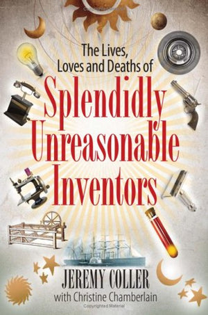 The Lives, Loves And Deaths Of Splendidly Unreasonable Inventors,Used