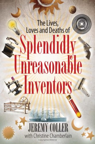 The Lives, Loves And Deaths Of Splendidly Unreasonable Inventors,Used