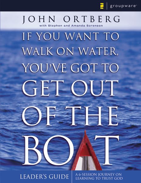 If You Want to Walk on Water, You've Got to Get Out of the Boat  Leaders Guide,New