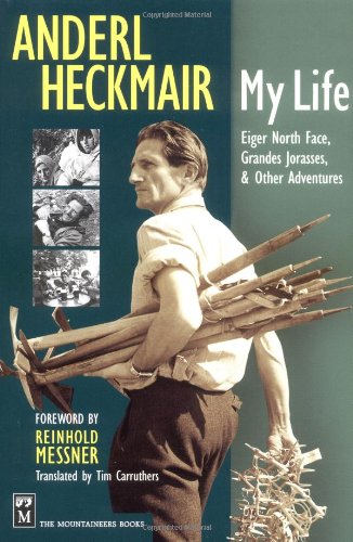 Anderl Heckmair: My Life: Eiger North Face, Grand Jorasses & Other Adventures,New