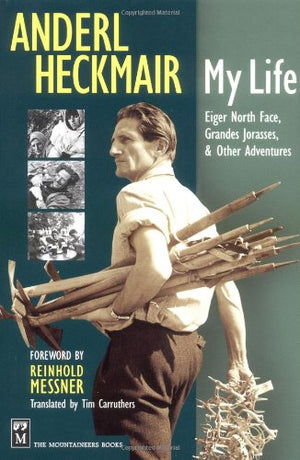 Anderl Heckmair: My Life: Eiger North Face, Grand Jorasses & Other Adventures,Used