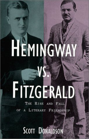Hemingway Vs. Fitzgerald: The Rise And Fall Of A Literary Friendship