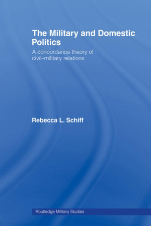 The Military and Domestic Politics (Cass Military Studies),New