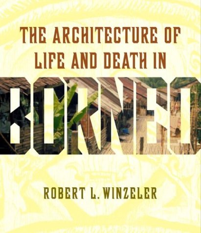 The Architecture Of Life And Death In Borneo,New