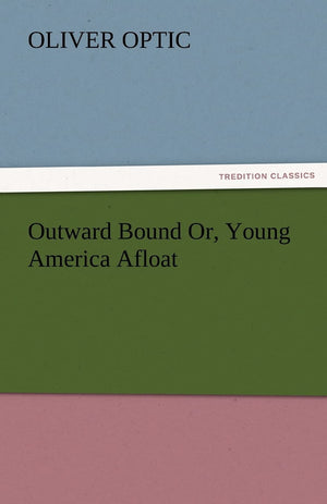 Outward Bound Or, Young America Afloat,Used