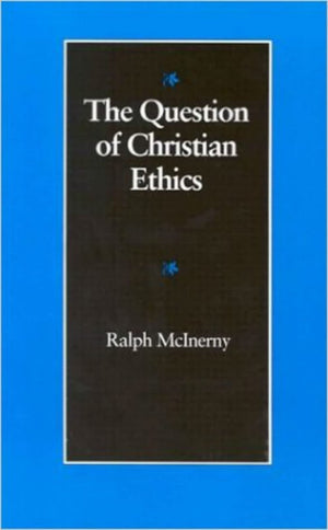 The Question Of Christian Ethics (Michael J. Mcgivney Lectures Of The John Paul Ii Institute),Used