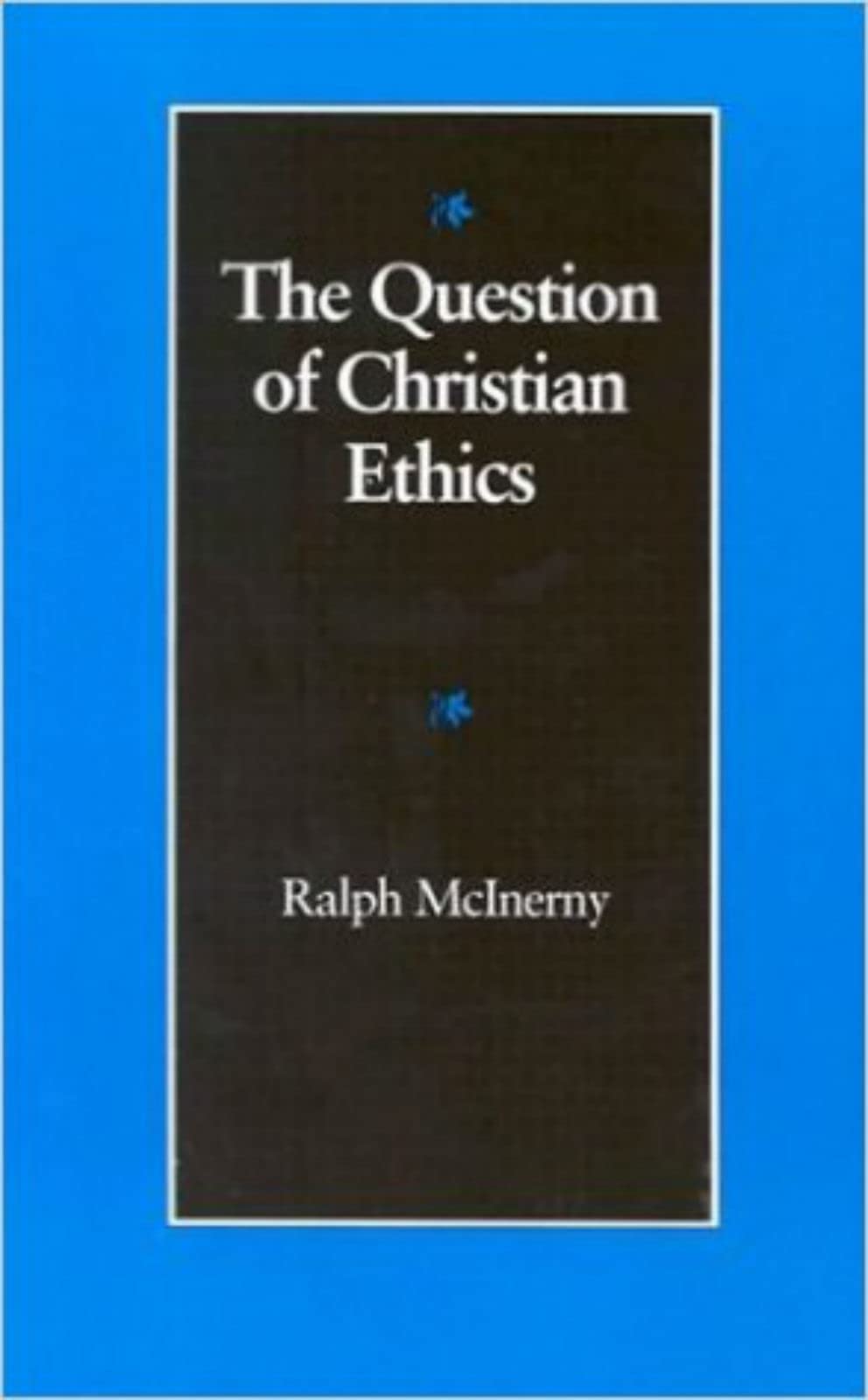 The Question Of Christian Ethics (Michael J. Mcgivney Lectures Of The John Paul Ii Institute),Used