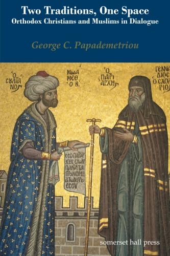 Two Traditions, One Space: Orthodox Christians And Muslims In Dialogue-new