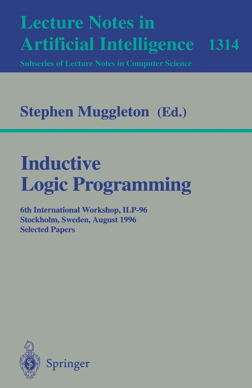 Inductive Logic Programming: 6th International Workshop, ILP96, Stockholm, Sweden, August 2628, 1996, Selected Papers (Lecture,New