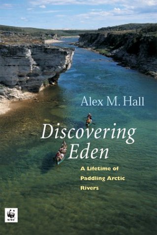 Discovering Eden: A Lifetime of Paddling the Arctic Rivers,Used