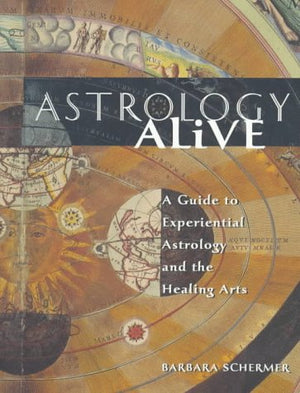 Astrology Alive: A Guide To Experiential Astrology And The Healing Arts,New