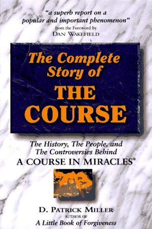 Complete Story Of The Course: The History, The People, And The Controversies Behind 'A Course In Miracles',Used