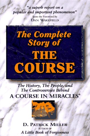 Complete Story of the Course: The History, the People, and the Controversies Behind 'A Course in Miracles',New
