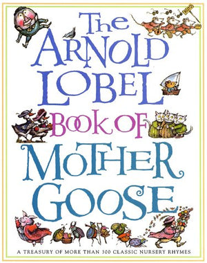 The Arnold Lobel Book of Mother Goose: A Treasury of More Than 300 Classic Nursery Rhymes,Used