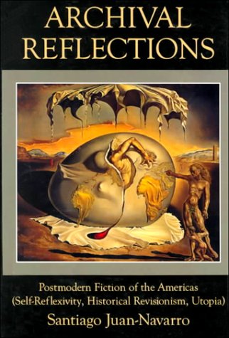 Archival Reflections : Postmodern Fiction of the Americas (SelfReflexivity, Historical Revisionism, Utopia),Used