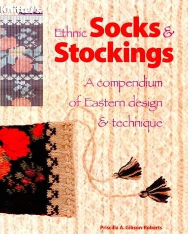 Ethnic Socks & Stockings: A Compendium of Eastern Design & Technique,New