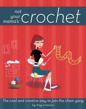 Not Your Mama's Crochet: The Cool and Creative Way to Join the Chain Gang,Used
