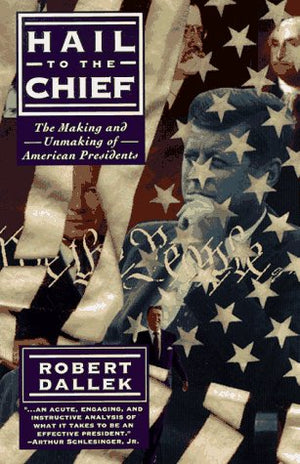 Hail to the Chief: The Making and Unmaking of the American Presidents,Used