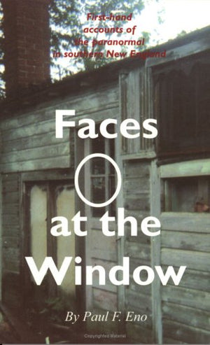 Faces at the Window: FirstHand Accounts of the Paranormal in Southern New England,Used