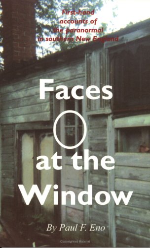 Faces at the Window: FirstHand Accounts of the Paranormal in Southern New England,Used