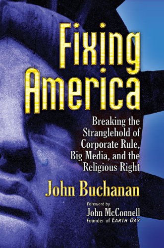 Fixing America: Breaking The Stranglehold Of Corporate Rule, Big Media, And The Religious Right,New