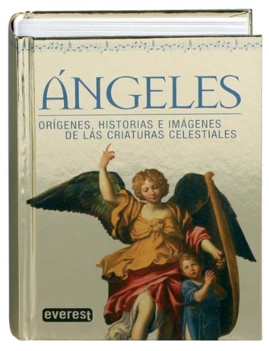 Ngeles. Orgenes, Historias E Imgenes De Las Criaturas Celestiales (Spanish Edition)