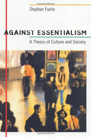Against Essentialism: A Theory of Culture and Society,Used