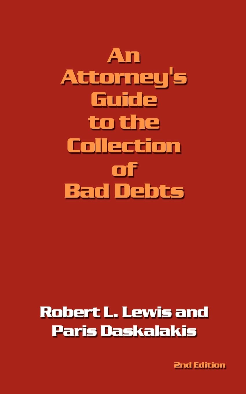 An Attorney's Guide to the Collection of Bad Debts: 2nd Edition,New
