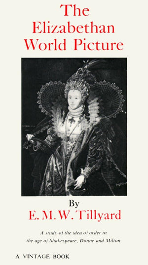 The Elizabethan World Picture: A Study of the Idea of Order in the Age of Shakespeare, Donne and Milton,Used