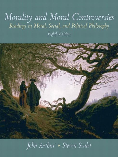 Morality and Moral Controversies: Readings in Moral, Social and Political Philosophy (8th Edition),New