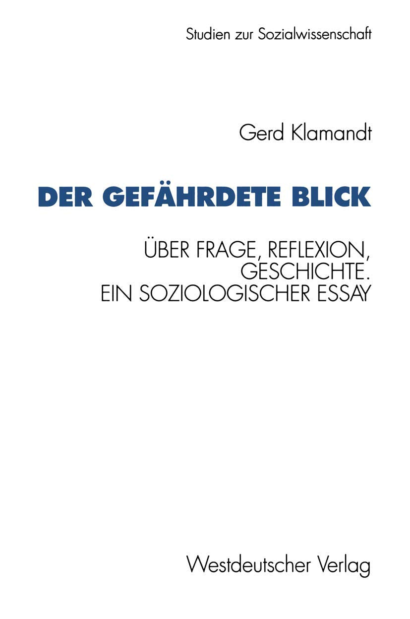 Der Gefhrdete Blick: Ber Frage, Reflexion, Geschichte. Ein Soziologischer Essay (Studien Zur Sozialwissenschaft, 124) (German Ed,Used