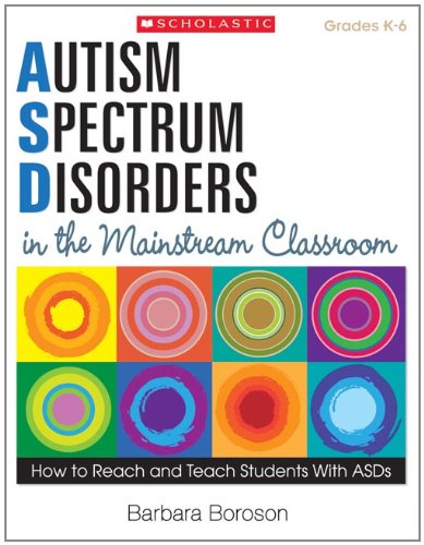 Autism Spectrum Disorders In The Mainstream Classroom: How To Reach And Teach Students With Asds,New