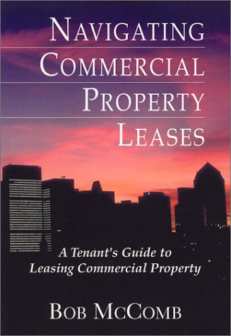 Navigating Commercial Property Leases: A Tenant'S Guide To Leasing Commercial Property,New