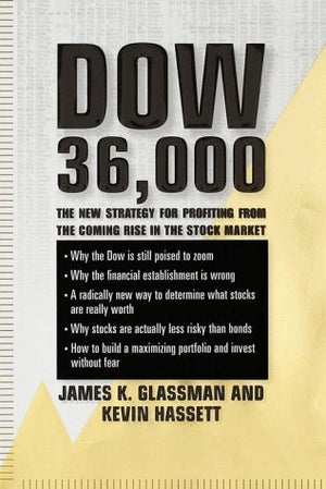 Dow 36,000: The New Strategy for Profiting from the Coming Rise in the Stock Market