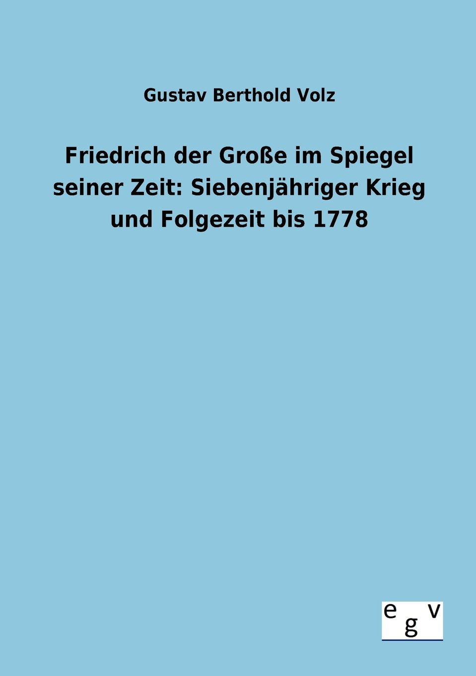 Friedrich der Groe im Spiegel seiner Zeit: Siebenjhriger Krieg und Folgezeit bis 1778 (German Edition),Used