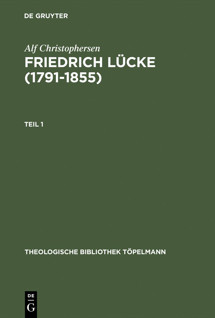 Friedrich Lcke (17911855): Tl 1: Neutestamentliche Hermeneutik Und Exegese Imzusammenhang Mit Seinem Leben Und Werk. Tl 2: Doku,Used