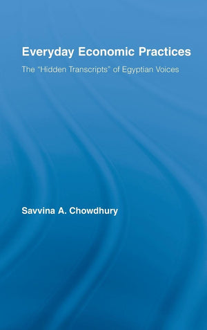 Everyday Economic Practices: The 'Hidden Transcripts' of Egyptian Voices (New Political Economy),Used