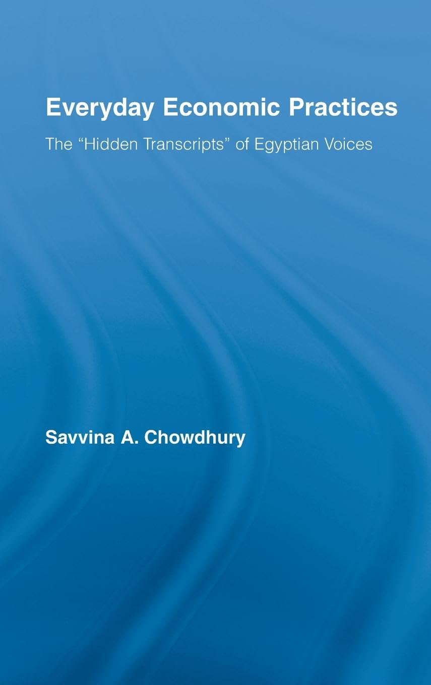 Everyday Economic Practices: The 'Hidden Transcripts' of Egyptian Voices (New Political Economy),Used